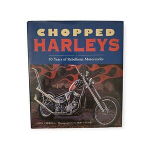 Chopped Harleys: 50 Years of Rebellious Motorcycles